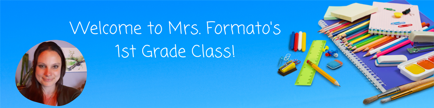 Welcome to Mrs. Formato's 1st Grade Class!