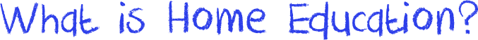 What is Home Education?